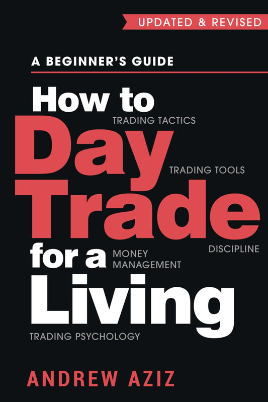 How to Day Trade for a Living: A Beginner’s Guide to Trading Tools and Tactics, Money Management, Discipline and Trading Psychology
