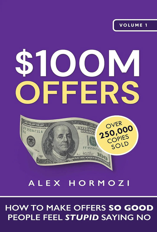 $100M Offers: How To Make Offers So Good People Feel Stupid Saying No