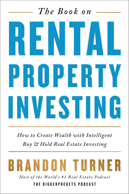 The Book on Rental Property Investing:  How to Create Wealth With Intelligent Buy and Hold Real Estate Investing