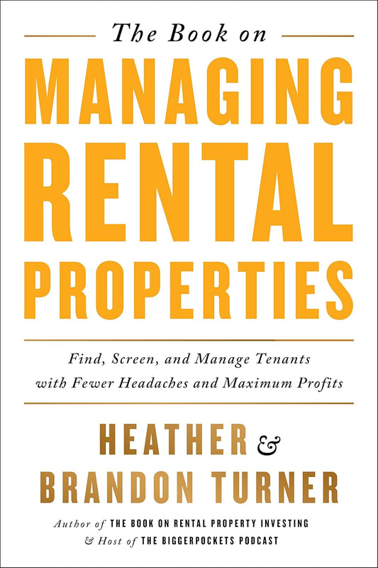 The Book on Managing Rental Properties: A Proven System for Finding, Screening, and Managing Tenants with Fewer Headaches and Maximum Profits